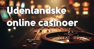 Gode Udenlandske Casinoer En Guide til Spiloplevelser Uden Grænser 462793379